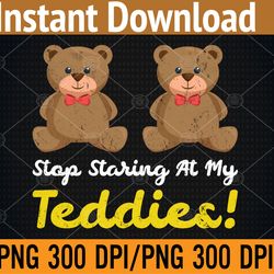 stop staring at my teddies png, digital download