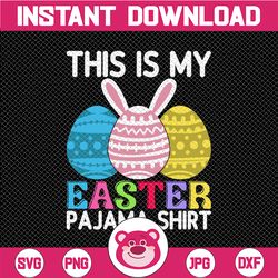 this is my easter pajama shirt svg , easter eggs svg, my pajama shirt sublimation, this is my pajama shirt png,