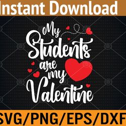 my students are my valentines day funny teacher svg, eps, png, dxf, digital download