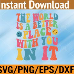 the world is a better place with you in it svg, eps, png, dxf, digital download