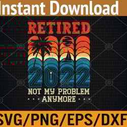 retirement funny legend retired 2022 svg, eps, png, dxf, digital download