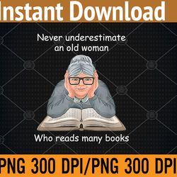 never underestimate an old woman who reads many books png digital download