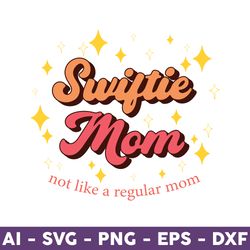 Swiftie Mom Svg, Swiftie Svg, Swiftie Mom Not Like A Regular Mom Svg, Swift Svg Cut File for Cricut, Silhouette