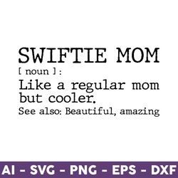 swiftie mom svg, swiftie svg, swiftie mom like a regular mom but cooler svg, swift svg cut file for cricut, silhouette