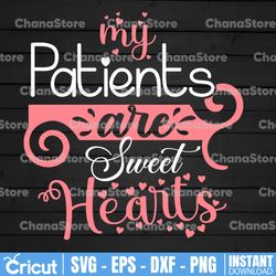 my patients are sweethearts svg png dxf cut files, nurse valentine svg , nursing svg, love design, heart, svg for cricut