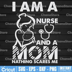 i'm a mom and a nurse nothing scares me funny nurse svg, mom svg, nurse quote svg, nurse life svg, nursing svg