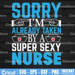 sorry i'm already taken by a super sexy nurse gift coffee svg, nurse svg, funny nurse svg