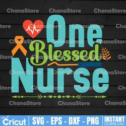 one blessed nurse svg, quote nursing medical, thankful, gift cricut file silhouette printable wall art download buy svg,