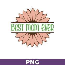 best mom ever png, mom with sunflower png, mom png, sunflower png, cutting file, mother's day png - download file