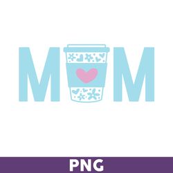 mom coffee png, mom png, mom coffee cups png, mom design, sublimation design ,coffee png, mother's day png - download