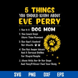 5 things you should know about eve perry svg, dog mom svg, mother_s day svg, png dxf eps digital file