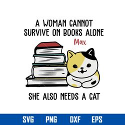 a woman cannot survive on books alone ma she also needs a cat svg, mother_s day svg, png dxf eps digital file