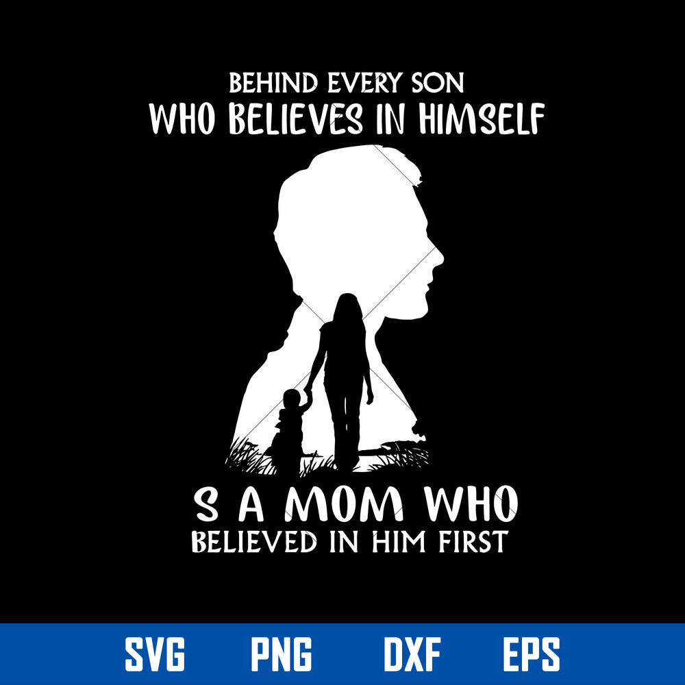 Behind Every Son Who Believes In Himself S A Mom Who Believed In Him Fir Svg, Mother_s Day Svg, Png Dxf Eps Digital File.jpg