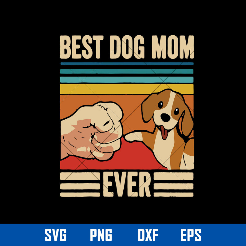 Best Dog Mom Ever Svg, Dog Mom Svg, Mother_s Day Svg, Png Dxf Eps Digital File.jpg