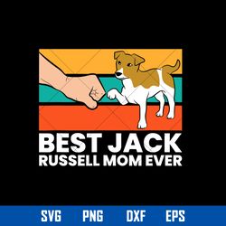 best jack russell mom ever svg, dog mom svg, mother_s day svg, png dxf eps digital file