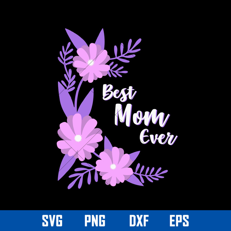 Best Mom Ever Svg, Mom Life Svg, Mother_s Day Svg, Png Dxf Eps Digital File.jpg