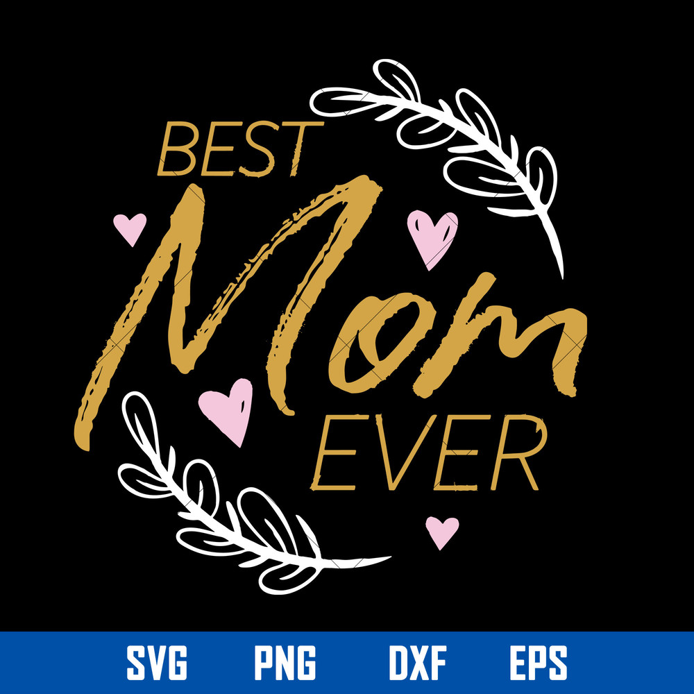 Best Mom Ever Svg, Mom Svg, Mommy Svg, Mother_s Day Svg, Png Dxf Eps Digital File.jpg