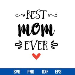 best mom ever svg, mom svg, mother_s day svg, png dxf eps digital file