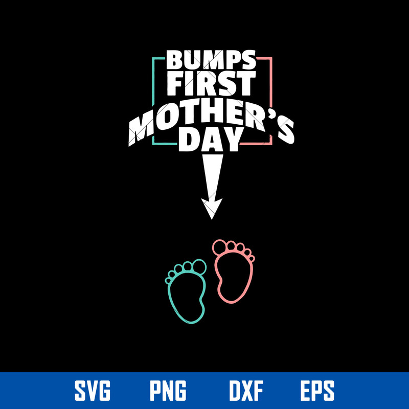 Bumps First Mother_s Day Svg, Mother_s Day Svg, Png Dxf Eps Digital File.jpg