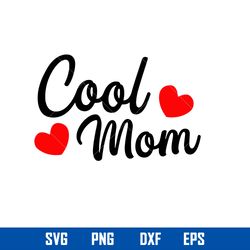 cool mom svg, mom svg, mother_s day svg, png dxf eps digital file