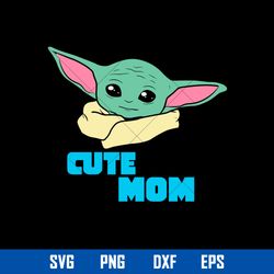 Cute Mom Svg, Baby Yoda Svg, Mother_s Day Svg, Png Dxf Eps Digital File