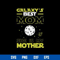 galaxy_s best mom she is my mother svg, mother_s day svg, png dxf eps digital file