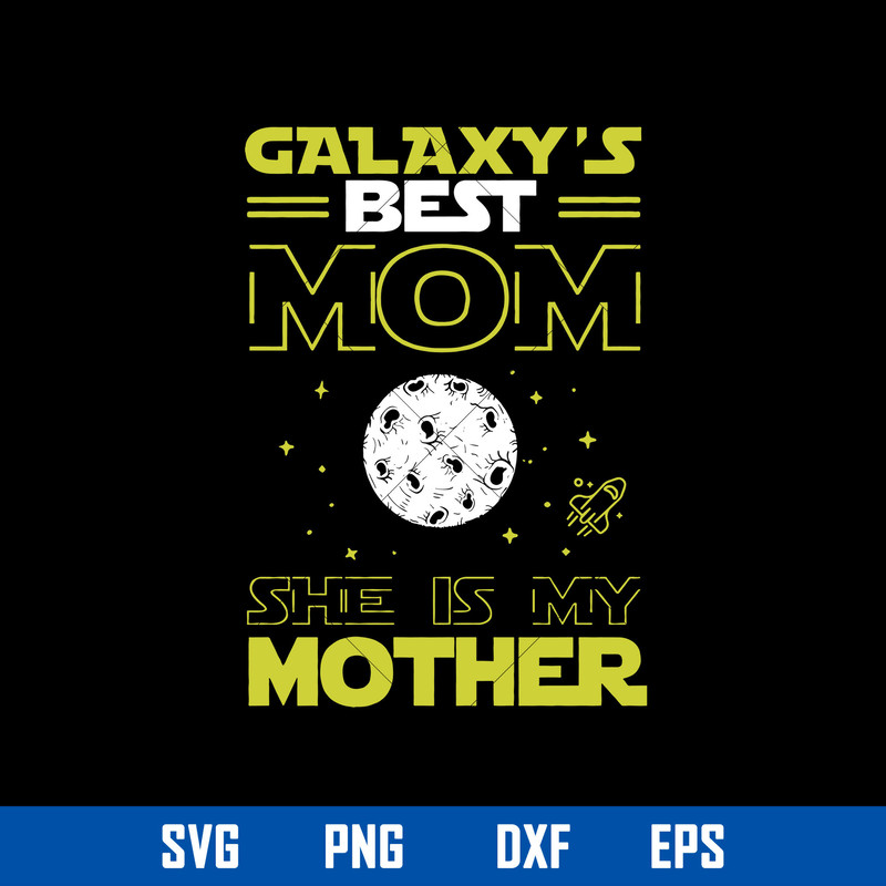 Galaxy_s Best Mom She Is My Mother Svg, Mother_s Day Svg, Png Dxf Eps Digital File.jpg