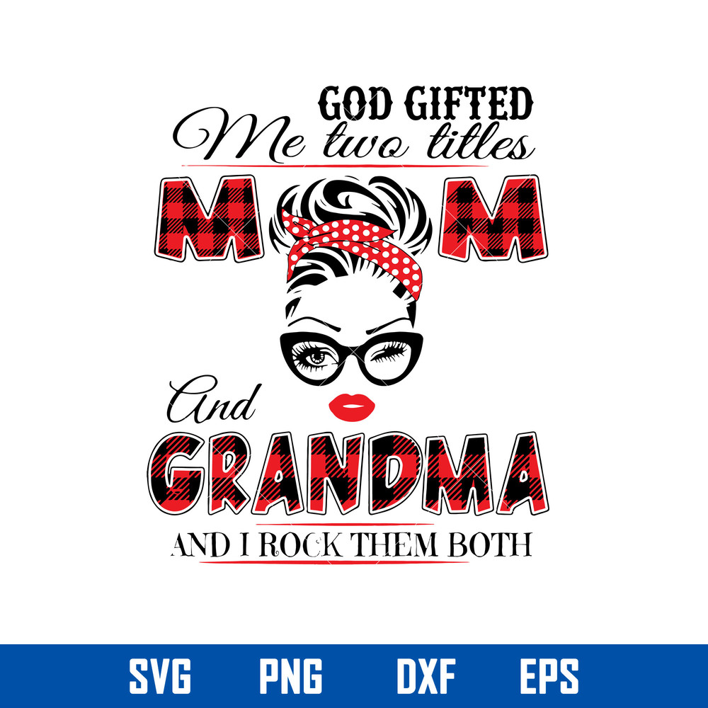 God Gifted Me Two Titles Mom And Grandma And I Rock Them Both Svg, Mother_s Day Svg, Png Dxf Eps Digital File.jpg