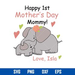 happy 1st mother_s day mommy love isla svg, mother_s day svg, png dxf eps digital file