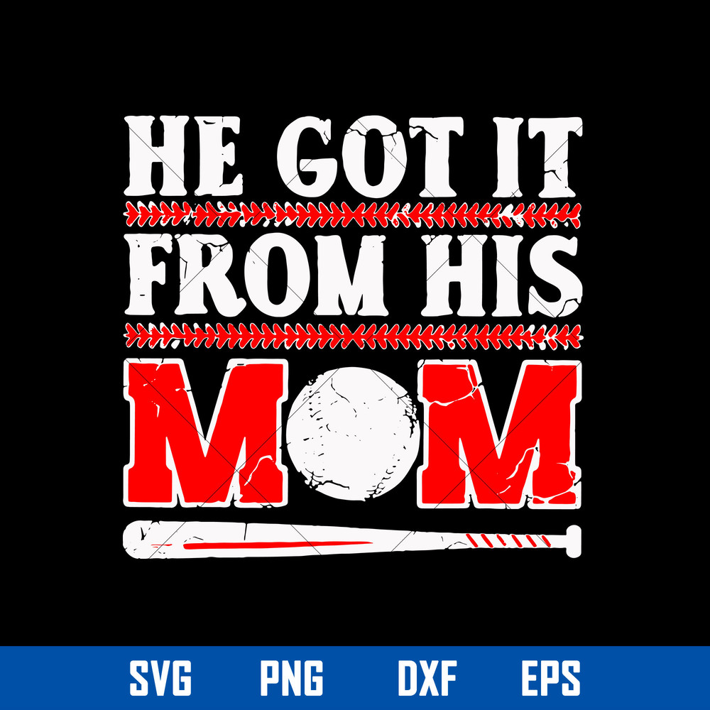 He Got It From His Mom Svg, Mother_s Day Svg, Png Dxf Eps Digital File.jpg