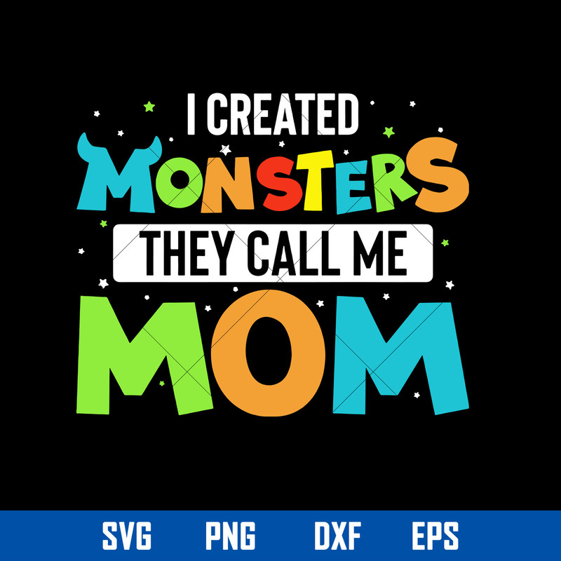 I Created Monsters They Call Me Mom Svg, Mother_s Day Svg, Png Dxf Eps Digital File.jpg