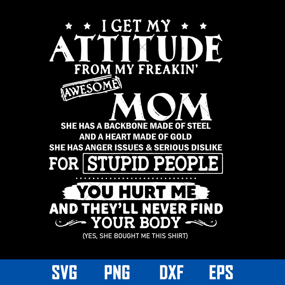 I Get My Attitude From My Freakin_ Awesome Mom Svg, Mother_s Day Svg, Png Dxf Eps Digital File.jpg