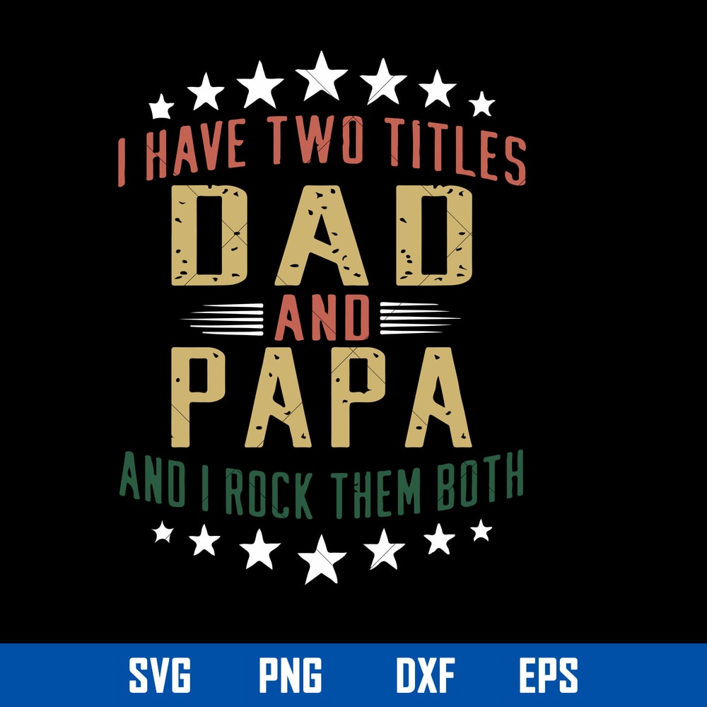 I Have Two Titles Dad And Papa And I Rock Them Both Svg, Mother_s Day Svg, Png Dxf Eps File.jpg