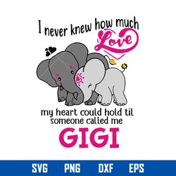i never knew how much love my heart could hold til someone called me gigi svg, mother_s day svg digtal file