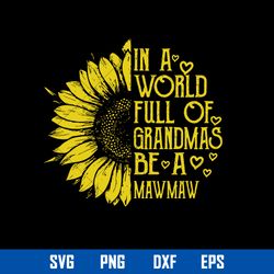 in a world full of grandmas be a mawmaw svg, mother_s day svg, png dxf eps digital file