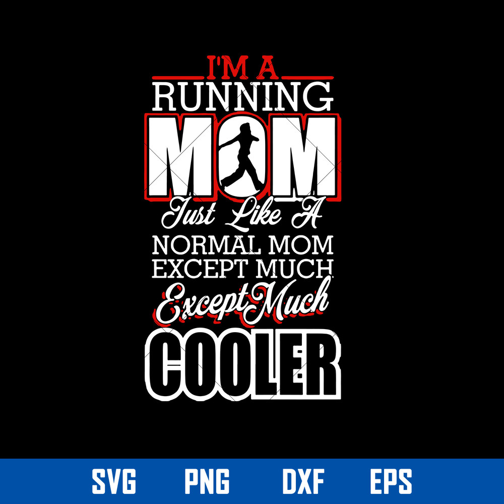 I_m A Running Just Like A Normal Mom Except Much Except Much Cooler Svg, Mother_s Day Svg, Png Dxf Eps Digital File.jpg