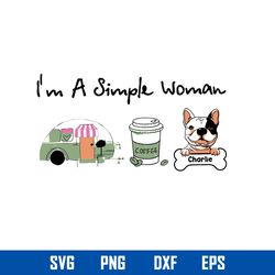 i_m a simple woman car coffee charlie svg, mother_s day svg, png dxf eps digital file