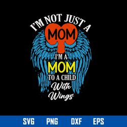 i_m not just a mom i_m to a cjild with wings svg, mother_s day svg, png dxf eps digtal file
