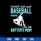 I_m Not Just Any Baseball mom I Am The Batter_s Mom Svg, Mother_s Day Svg, Png Dxf Eps Digital File.jpg