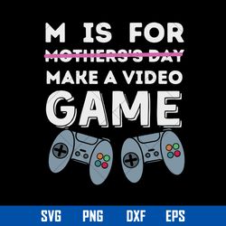 m is for mother_s day make a video game svg, mother_s day svg, png dxf eps digital file