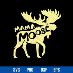 Mama Moose Svg ,Moose Mama Svg, Mother_s Day Svg, Png Dxf Eps Digital File