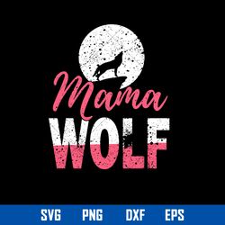 Mama Wolf Svg, Mom Wolf Svg, Mother_s Day Svg, Png Dxf Eps File