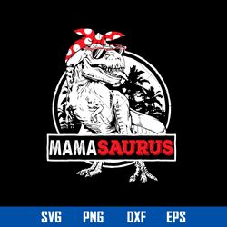 Mamasaurus Svg, Jurassic Park Svg, Dinosaur Mom Svg, Mother_s Day Svg, Png Dxf Eps Digital File