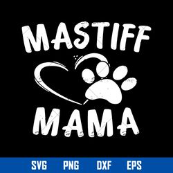 mastiff mama svg, dog mom svg, mother_s day svg, png dxf eps digital file