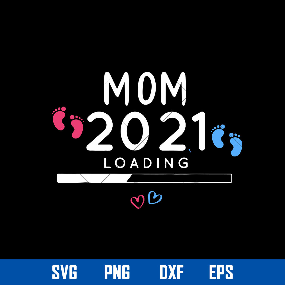 Mom 2021 Loading Svg, Mom 2021 Svg, Mother_s Day Svg, Png Dxf Eps Digital File.jpg