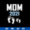 Mom 2021 Svg, Mama Svg, Mother_s Day Svg, Png Dxf Eps Digital File.jpg
