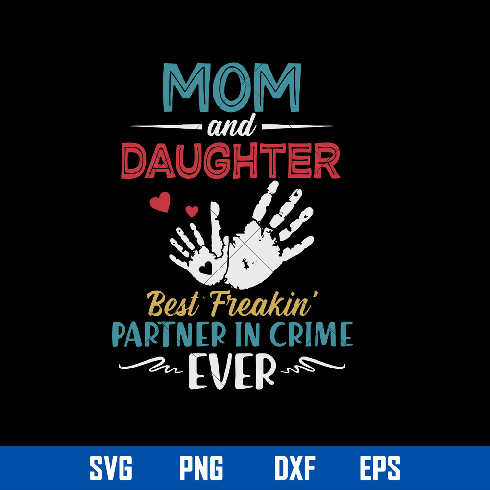 Mom And Daughter Best Freakin_ Partner In Crime Ever Svg, Mother_s Day Svg, Png Dxf Eps Digital File.jpg