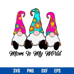 mom is my world svg, happy mother svg, gnome svg, mother_s day svg, png dxf eps digital file