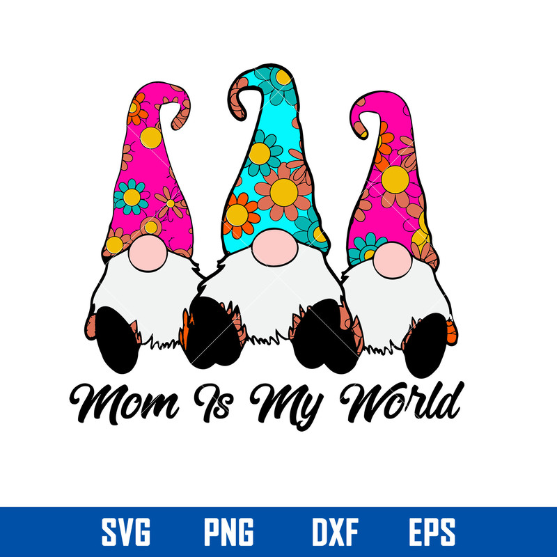 Mom Is My World Svg, Happy Mother Svg, Gnome Svg, Mother_s Day Svg, Png Dxf Eps Digital File.jpg