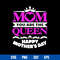 Mom You Are The Queen Happy Mother_s Day Svg, Mother_s Day Svg, Png Dxf Eps Digital File.jpg